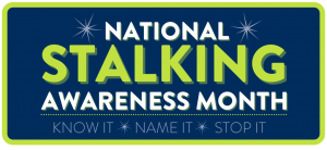 National Stalking Awareness Month: Know It Name IT Stop It